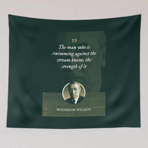 Item preview, Woodrow Wilson - The man who is swimming against the stream knows the strength of it designed and sold by Syahrasi.