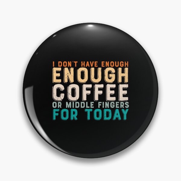 Item preview, I Don't Have Enough Coffee Or Middle Fingers For Today designed and sold by Shirtflyer.