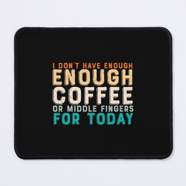 Item preview, I Don't Have Enough Coffee Or Middle Fingers For Today designed and sold by Shirtflyer.