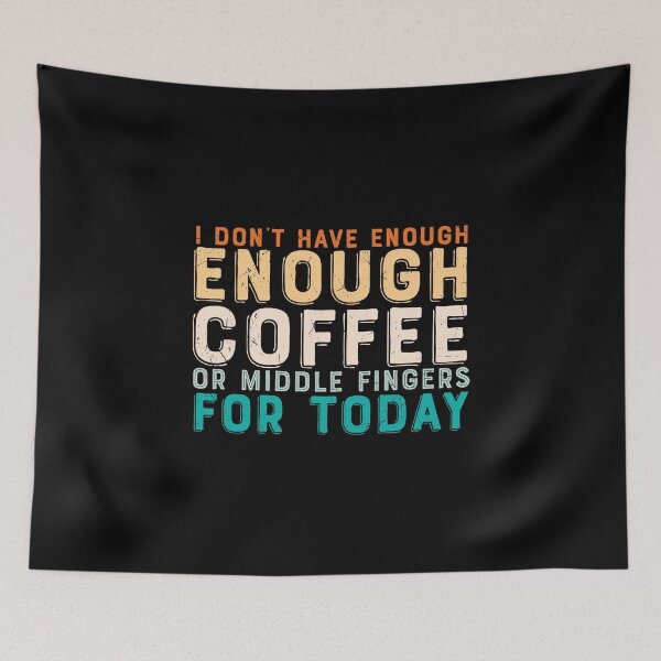 Item preview, I Don't Have Enough Coffee Or Middle Fingers For Today designed and sold by Shirtflyer.