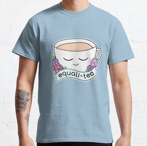 Equali-Tea • riotcakes Original • Cute Equality Pun Tea Cup Classic T-Shirt