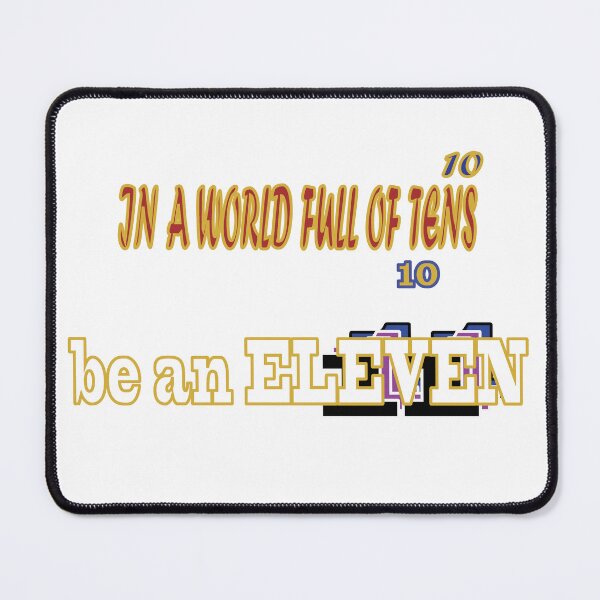Item preview, in a world full of tens be an eleven designed and sold by biiill.
