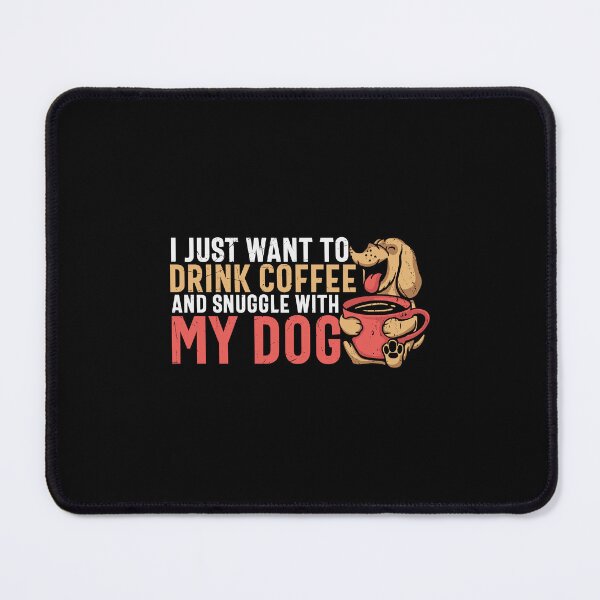Artikel-Vorschau von I Just Want To Drink Coffee And Snuggle With My Dog, designt und verkauft von Shirtflyer.
