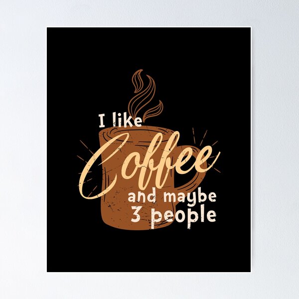 Artikel-Vorschau von I Like Coffee And Maybe 3 People, designt und verkauft von Shirtflyer.