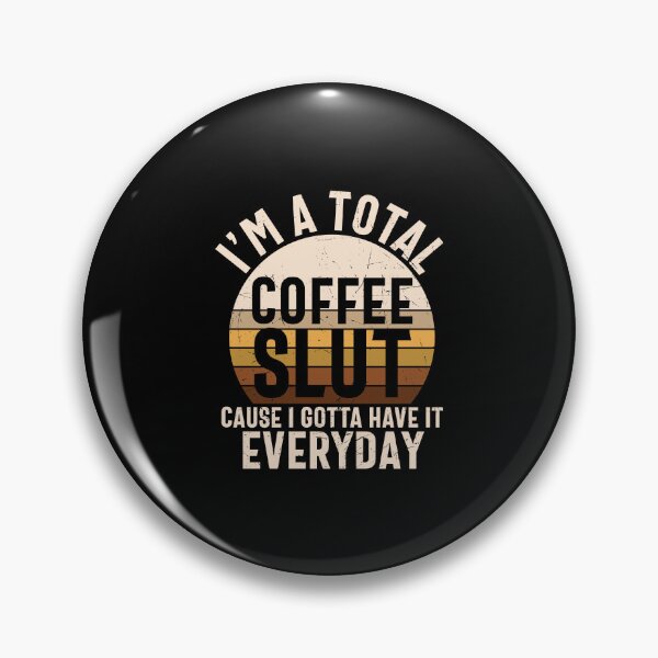 Item preview, I'm A Total Coffee Slut, Cause I Gotta Have It Everyday designed and sold by Shirtflyer.