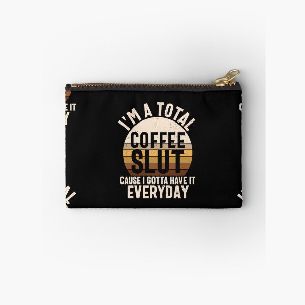 Item preview, I'm A Total Coffee Slut, Cause I Gotta Have It Everyday designed and sold by Shirtflyer.