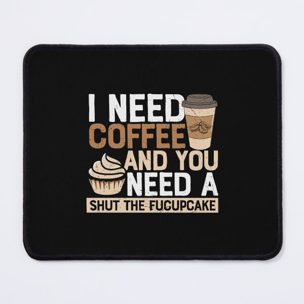 Item preview, I Need Coffee And You Need The Fucupcake designed and sold by Shirtflyer.