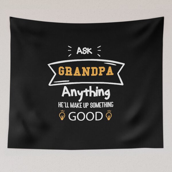 Item preview, Ask Grandpa Anything , He'll Make Up Something good designed and sold by Raiko-art.