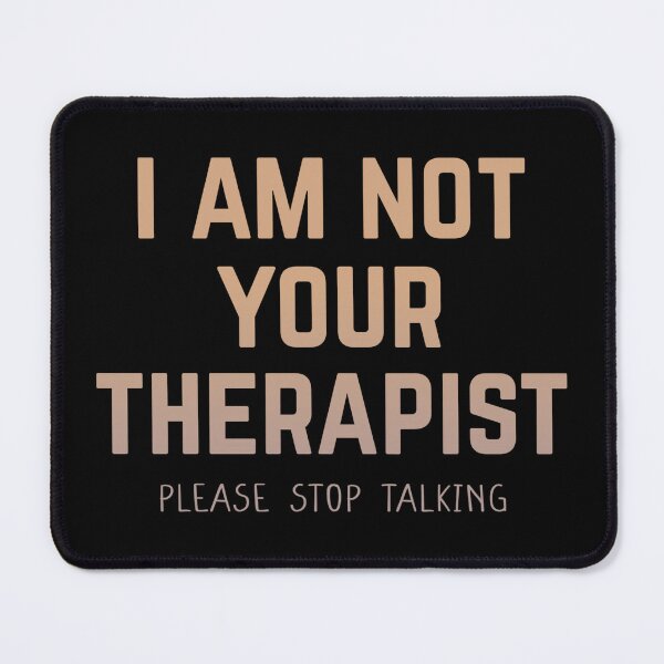 Item preview, Funny I AM NOT YOUR THERAPIST PLEASE STOP TALKING tee shirt designed and sold by cizito.