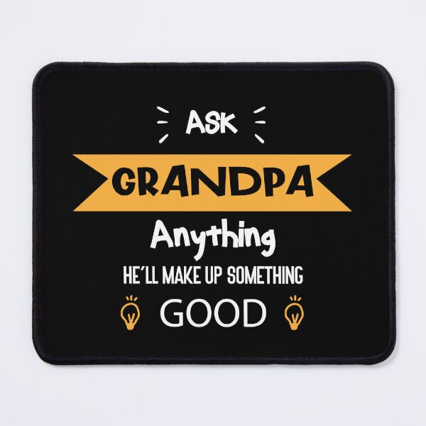 Item preview, Ask Grandpa Anything , He'll Make Up Something good designed and sold by Raiko-art.