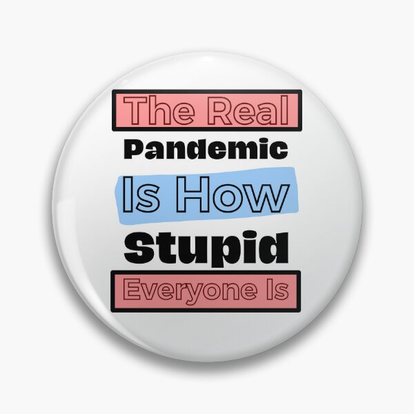 Item preview, The real pandemic is how stupid everyone is  designed and sold by Shahd  Design.