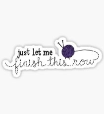 Let Me Finish Knitting! Sticker