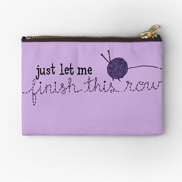Let Me Finish Knitting! Zipper Pouch