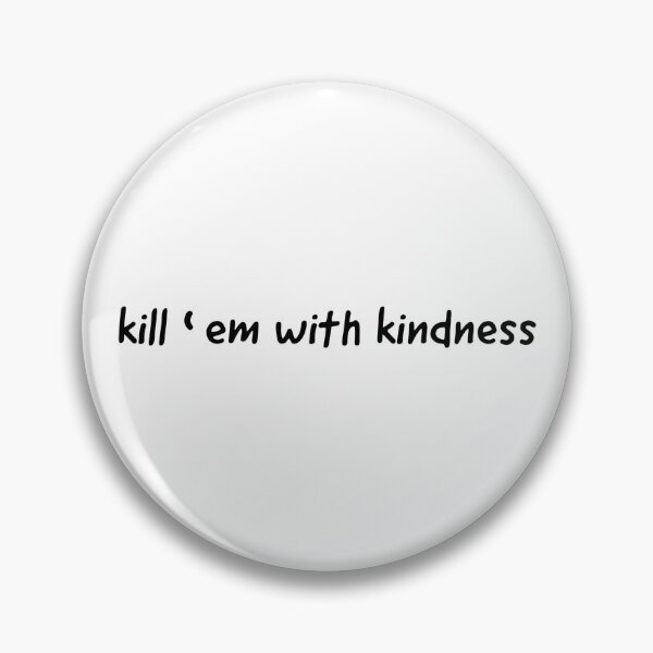 Item preview, Kill ‘em with kindness. designed and sold by Copech.
