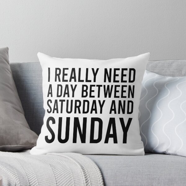 Item preview, I Really Need A Day Between Saturday And Sunday designed and sold by Bigilyy.