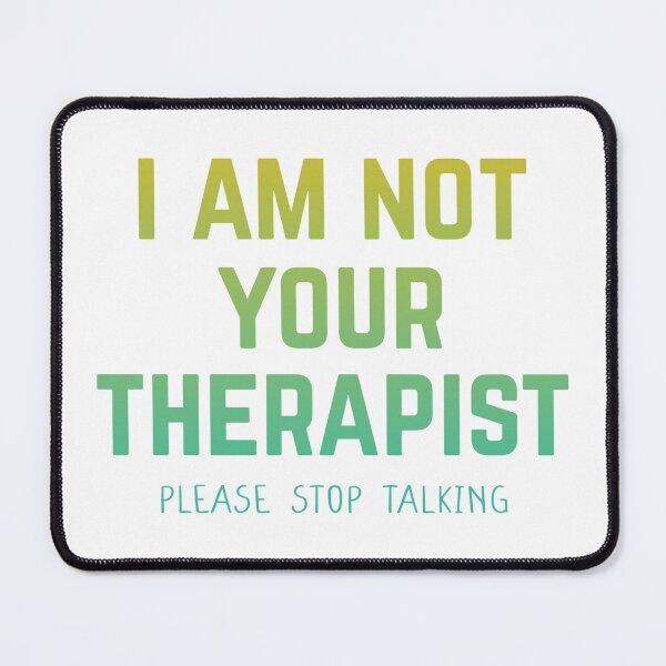 Item preview, I AM NOT YOUR THERAPIST PLEASE STOP TALKING tee shirt designed and sold by cizito.