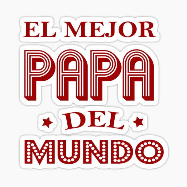 El Mejor Papá Del Mundo Worlds Greatest Dad Papá Mexicano Rainbow Sticker For Sale By 