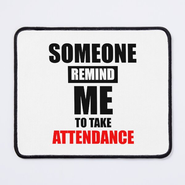 Item preview, Someone remind me to take attendance T-shirt Design designed and sold by VimuDS.