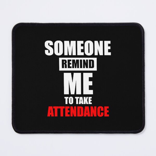 Item preview, someone remind me to take attendance Tshirt design designed and sold by VimuDS.