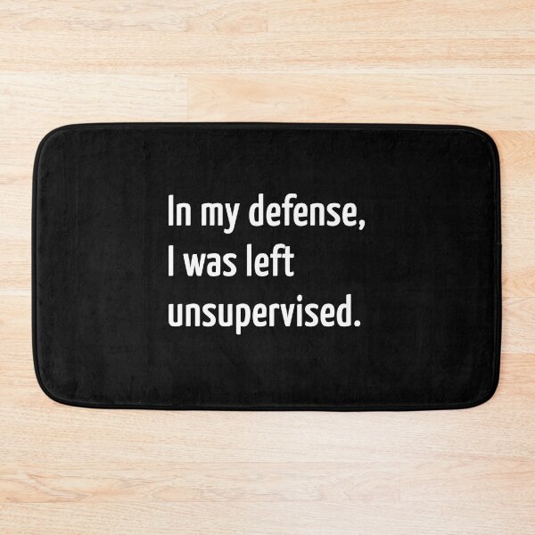 Item preview, In my defense, I was left unsupervised. designed and sold by creatrcc.