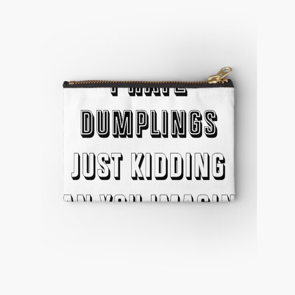 Item preview, I Hate Dumplings Just Kidding Can You Imagine designed and sold by THEONEE.