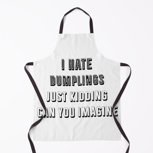 Item preview, I Hate Dumplings Just Kidding Can You Imagine designed and sold by THEONEE.