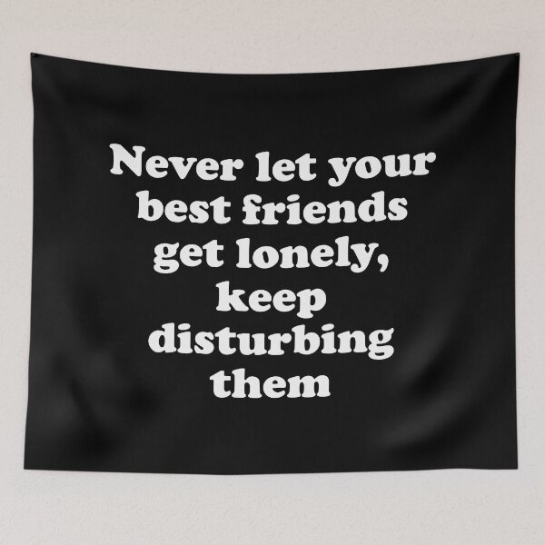 Item preview, Never Let Your Best Friends Get Lonely, Keep Disturbing Them designed and sold by Gevover.