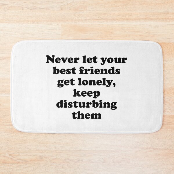 Item preview, Never Let Your Best Friends Get Lonely, Keep Disturbing Them designed and sold by Gevover.