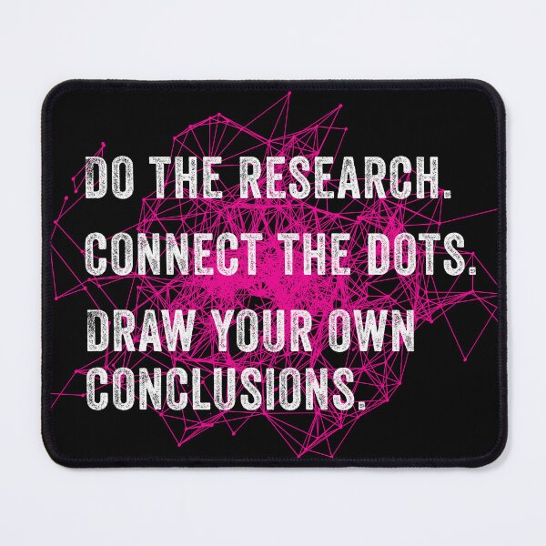 Item preview, Do the research. Connect the dots. Draw your own conclusions. designed and sold by SouthAndSunny.