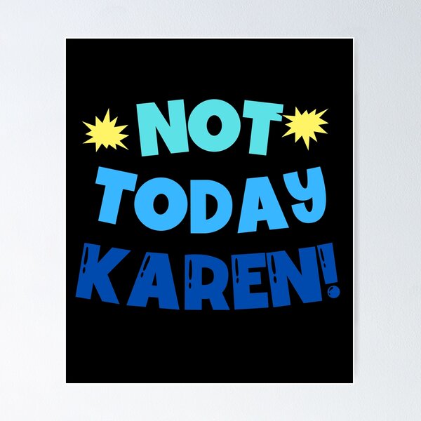 Item preview, Not Today Karen designed and sold by Peter Stawicki.