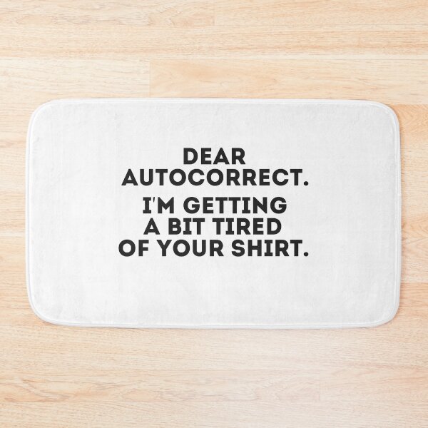 Item preview, Dear Autocorrect, I'm Getting A Bit Tired Of Your Shirt - Funny designed and sold by Cedroad Shirts.