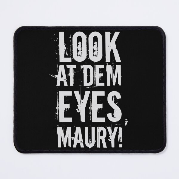 Item preview, look at dem eyes, maury! designed and sold by ak4e.