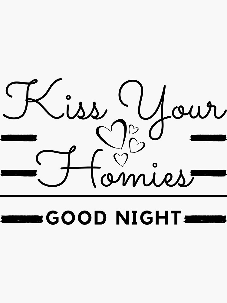 "Kiss Your Homies Goodnight" Sticker for Sale by madraso Redbubble