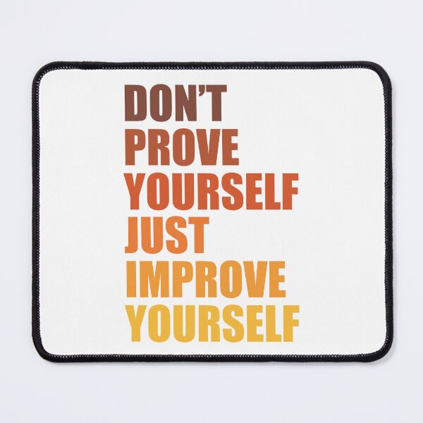 Item preview, Don't prove yourself, just improve yourself designed and sold by BeCoolByHarun.