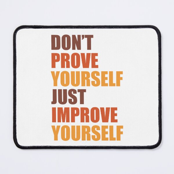 Item preview, Don't prove yourself, just improve yourself designed and sold by BeCoolByHarun.
