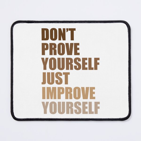 Item preview, Don't prove yourself, just improve yourself designed and sold by BeCoolByHarun.