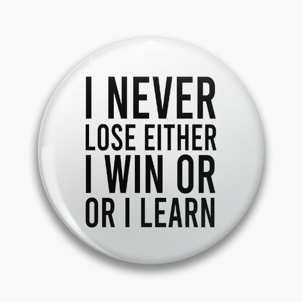 Item preview, I never lose I either win or learn designed and sold by Bigilyy.