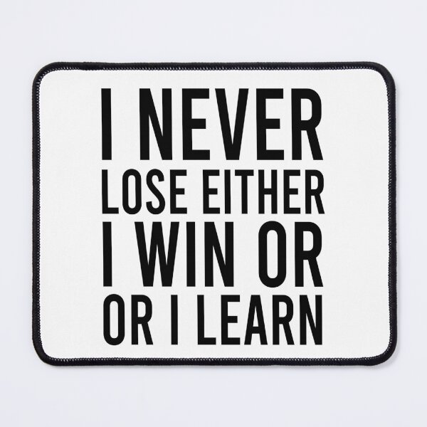 Item preview, I never lose I either win or learn designed and sold by Bigilyy.