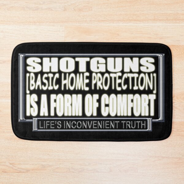 Item preview, SHOTGUNS (BasicHome Protection) is a form of Comfort. (Life's Inconvenient Truth) designed and sold by DVM2.