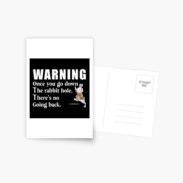 "Once you go down the rabbit hole, there's no going back" Postcard for