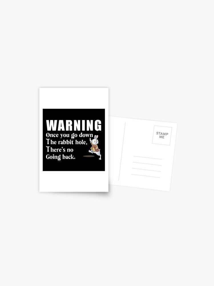 "Once you go down the rabbit hole, there's no going back" Postcard for