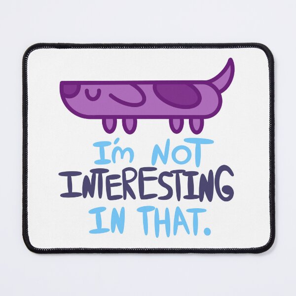 Item preview, I'm Not Interesting In That. designed and sold by Sharpy-Shop.