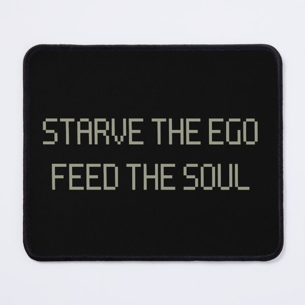 Item preview, STARVE THE EGO FEED THE SOUL. designed and sold by Detachedsoul.
