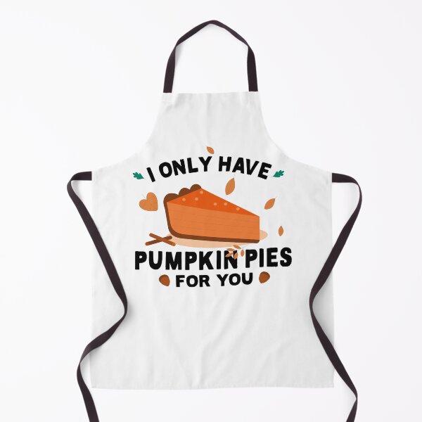 Item preview, i only have pumpkin pies for you, funny Thanksgiving quote designed and sold by CHOOSEYOURS SHOP.
