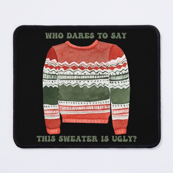 Item preview, WHO DARES TO SAY THIS SWEATER IS UGLY-SAGFABULOUS designed and sold by SagFabulous.