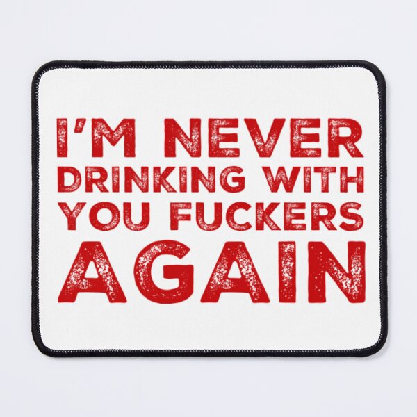 Item preview, Im Never Drinking With You Fuckers Again! A Great Design for Those Whos Friends Lead Them Astray and Are A Bad Influence. designed and sold by That Cheeky Tee.