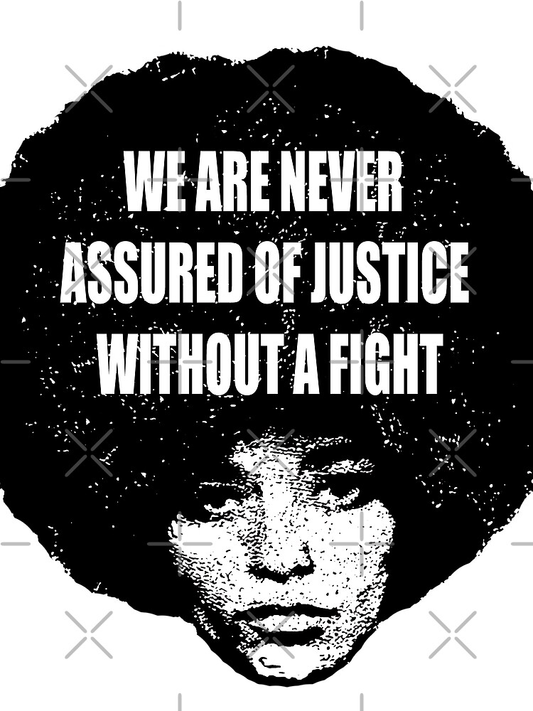 "Angela Davis quote's "We are never assured of justice without a fight
