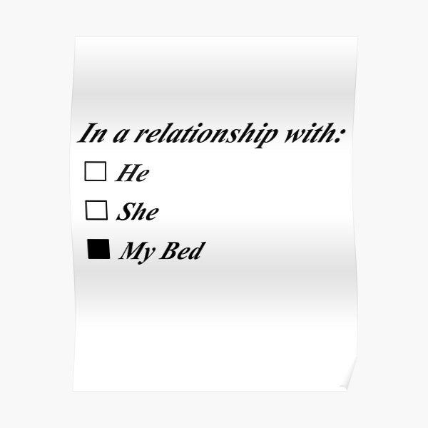 "In a relationship with my bed" Poster for Sale by Natsukittyart