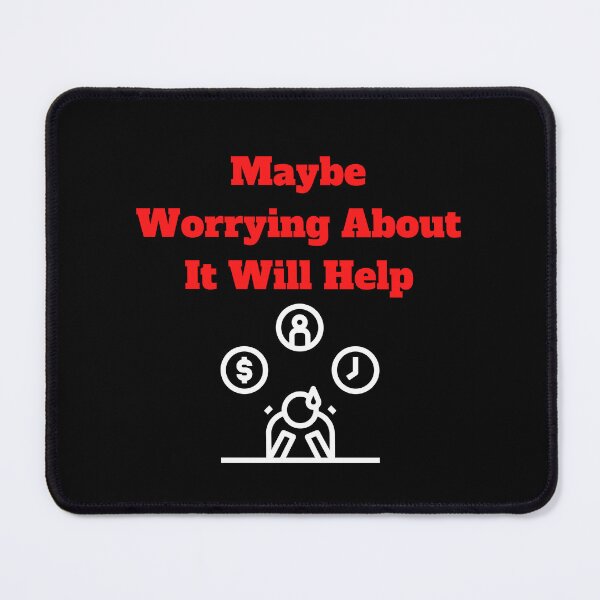 Item preview, Maybe Worrying About It Will Help designed and sold by Marvett-World.