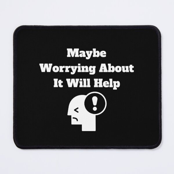 Item preview, Maybe Worrying About It Will Help designed and sold by Marvett-World.
